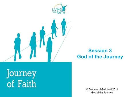 © Diocese of Guildford 2011 God of the Journey Session 3 God of the Journey.