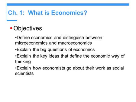 Ch. 1: What is Economics? Objectives