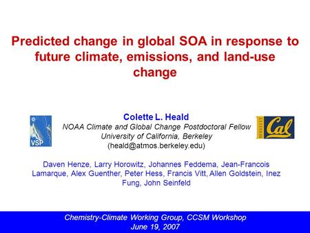 Predicted change in global SOA in response to future climate, emissions, and land-use change Colette L. Heald NOAA Climate and Global Change Postdoctoral.