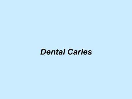 Dental Caries.