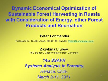 1 Dynamic Economical Optimization of Sustainable Forest Harvesting in Russia with Consideration of Energy, other Forest Products and Recreation Peter Lohmander.