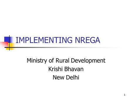 1 IMPLEMENTING NREGA Ministry of Rural Development Krishi Bhavan New Delhi.