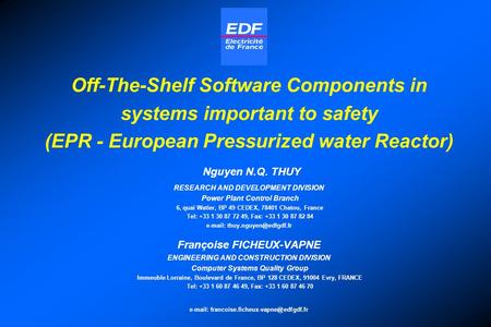 Off-The-Shelf Software Components in systems important to safety (EPR - European Pressurized water Reactor) Nguyen N.Q. THUY RESEARCH AND DEVELOPMENT DIVISION.