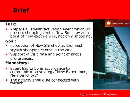 Brief Task: Prepare a „stylish“activation event which will present shopping centre New Smichov as a point of new experiences, not only shopping. Goal: