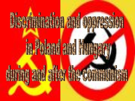 Poland and Hungary have one thing surely in common: both of them went through COMMUNISM.