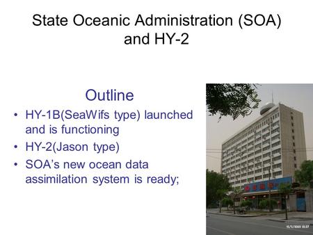 State Oceanic Administration (SOA) and HY-2 Outline HY-1B(SeaWifs type) launched and is functioning HY-2(Jason type) SOA’s new ocean data assimilation.