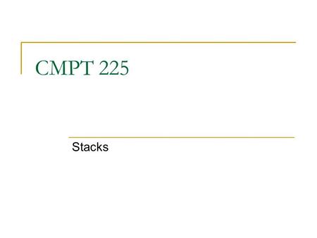CMPT 225 Stacks.