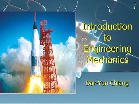 Introduction to Engineering Mechanics Dar-Yun Chiang.
