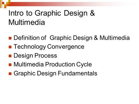 Intro to Graphic Design & Multimedia Definition of Graphic Design & Multimedia Technology Convergence Design Process Multimedia Production Cycle Graphic.