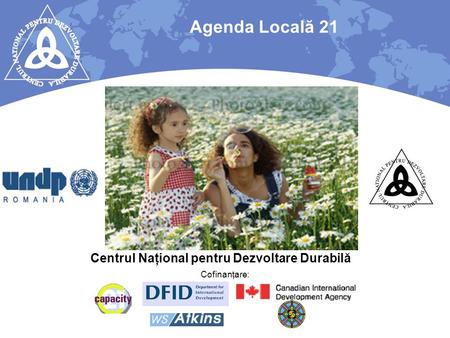 Agenda Locală 21 Centrul Naţional pentru Dezvoltare Durabilă Cofinanţare: