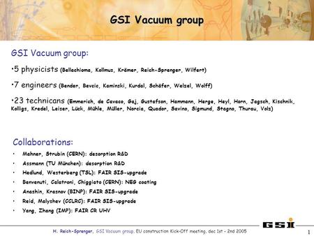 H. Reich-Sprenger, GSI Vacuum group, EU construction Kick-Off meeting, dec 1st – 2nd 2005 1 GSI Vacuum group GSI Vacuum group: 5 physicists (Bellachioma,