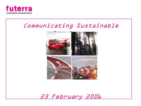 Communicating Sustainable Development 23 February 2006.