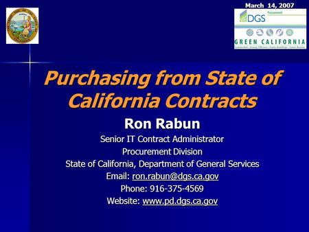 March 14, 2007 Purchasing from State of California Contracts Ron Rabun Senior IT Contract Administrator Procurement Division State of California, Department.
