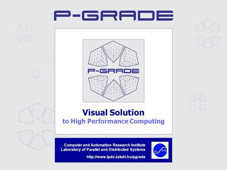 Visual Solution to High Performance Computing Computer and Automation Research Institute Laboratory of Parallel and Distributed Systems