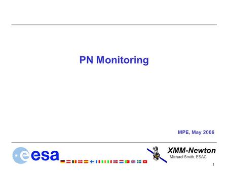 XMM-Newton 1 Michael Smith, ESAC PN Monitoring MPE, May 2006.