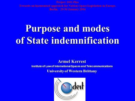 Purpose and modes of State indemnification Project 2001 Plus Towards an harmonised approach for Nations Space Legislation in Europe. Berlin, 29/30 January.