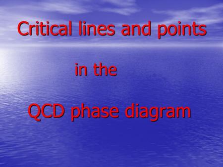 Critical lines and points in the QCD phase diagram Critical lines and points in the QCD phase diagram.