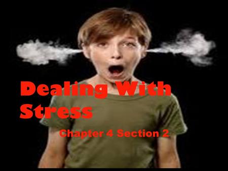 Dealing With Stress Chapter 4 Section 2. Take Care of Yourself Exercise regularly Get enough rest Eat right.