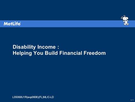 ©UFS L05068U1R(exp0606)(FL)MLIC-LD Disability Income : Helping You Build Financial Freedom.