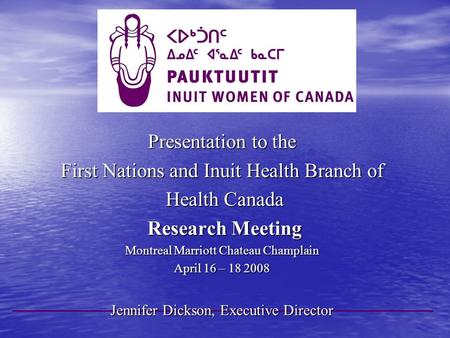 Presentation to the First Nations and Inuit Health Branch of Health Canada Health Canada Research Meeting Research Meeting Montreal Marriott Chateau Champlain.