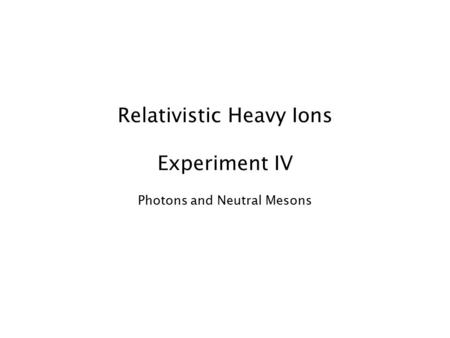 Relativistic Heavy Ions Experiment IV Photons and Neutral Mesons.