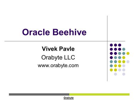 Oracle Beehive Vivek Pavle Orabyte LLC www.orabyte.com Orabyte.