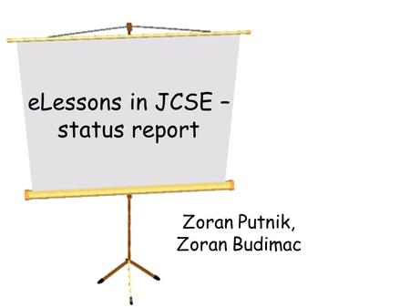 ELessons in JCSE – status report Zoran Putnik, Zoran Budimac.