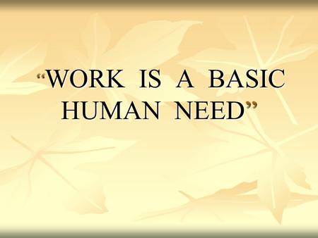 “ WORK IS A BASIC HUMAN NEED”. The unemployed/poor can be consider as “social groups in the weak sense of the term, being either a simple statistical.