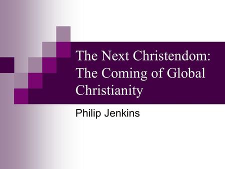The Next Christendom: The Coming of Global Christianity Philip Jenkins.