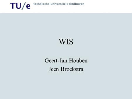 TU/e technische universiteit eindhoven WIS Geert-Jan Houben Jeen Broekstra.