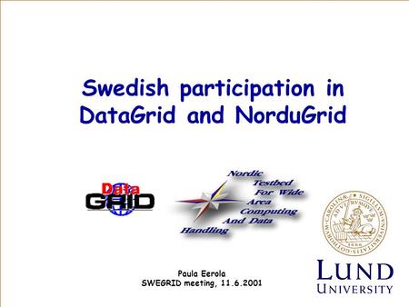 Swedish participation in DataGrid and NorduGrid Paula Eerola SWEGRID meeting, 11.6.2001.