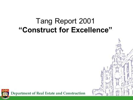 Tang Report 2001 “Construct for Excellence”. Background Sub-standard foundation works in several public housing developments in 1999 The Secretary for.