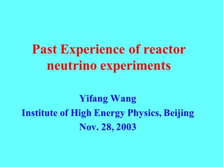 Past Experience of reactor neutrino experiments Yifang Wang Institute of High Energy Physics, Beijing Nov. 28, 2003.