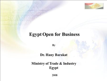 Egypt Open for Business By Dr. Hany Barakat Ministry of Trade & Industry Egypt 2008.