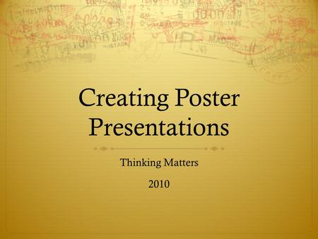 Creating Poster Presentations Thinking Matters 2010.