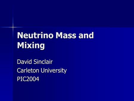 Neutrino Mass and Mixing David Sinclair Carleton University PIC2004.