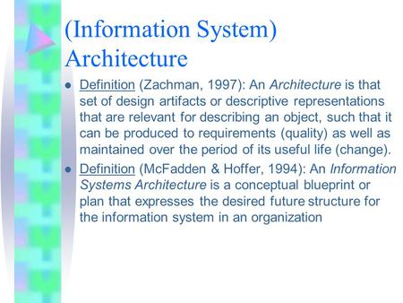 (Information System) Architecture l Definition (Zachman, 1997): An Architecture is that set of design artifacts or descriptive representations that are.