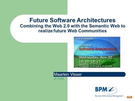 Future Software Architectures Combining the Web 2.0 with the Semantic Web to realize future Web Communities Maarten Visser 30.11.2005.