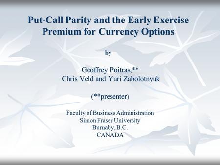 Put-Call Parity and the Early Exercise Premium for Currency Options by Geoffrey Poitras,** Chris Veld and Yuri Zabolotnyuk Chris Veld and Yuri Zabolotnyuk.