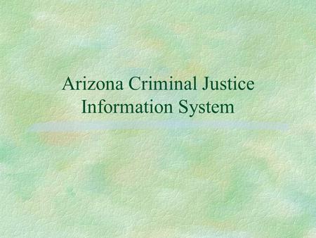 Arizona Criminal Justice Information System