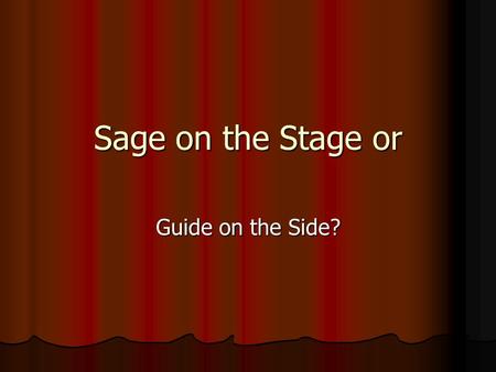 Sage on the Stage or Guide on the Side?. Technology in higher education Technology is more than using a power point in your presentation Technology is.
