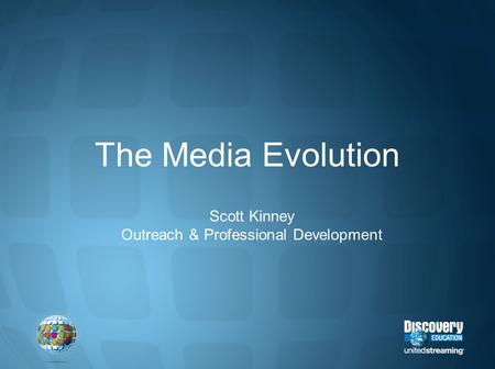 The Media Evolution Scott Kinney Outreach & Professional Development.