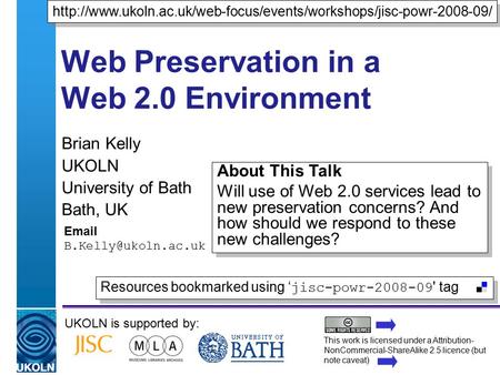A centre of expertise in digital information managementwww.ukoln.ac.uk Web Preservation in a Web 2.0 Environment Brian Kelly UKOLN University of Bath Bath,