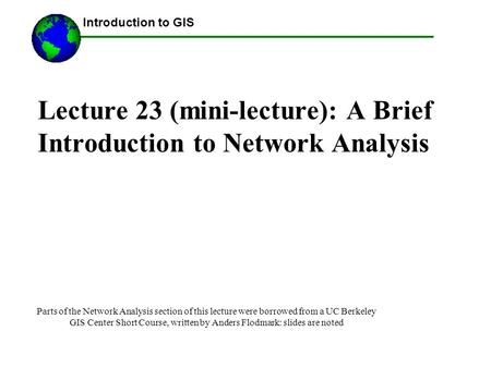 Lecture 23 (mini-lecture): A Brief Introduction to Network Analysis Parts of the Network Analysis section of this lecture were borrowed from a UC Berkeley.