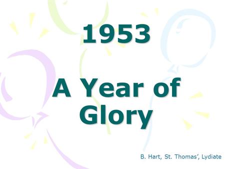 1953 A Year of Glory B. Hart, St. Thomas’, Lydiate.