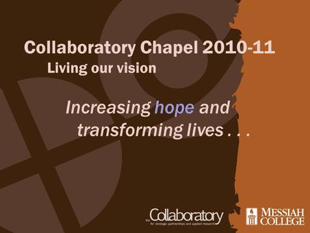 Collaboratory Chapel 2010-11 Living our vision Increasing hope and transforming lives...