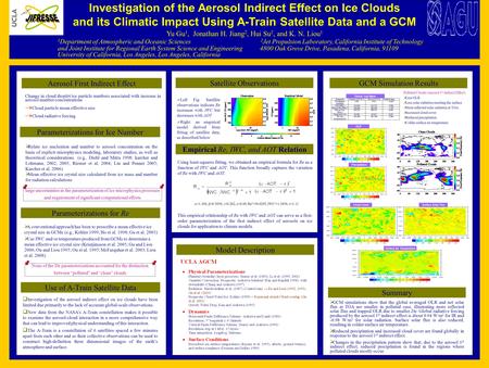 Investigation of the Aerosol Indirect Effect on Ice Clouds and its Climatic Impact Using A-Train Satellite Data and a GCM Yu Gu 1, Jonathan H. Jiang 2,