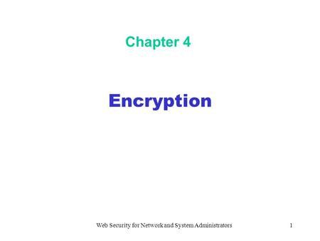 Web Security for Network and System Administrators1 Chapter 4 Encryption.