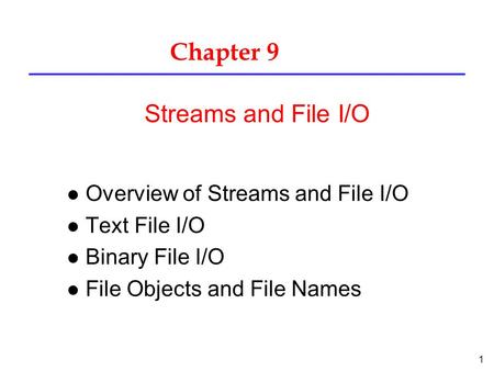 Chapter 9 Streams and File I/O Overview of Streams and File I/O