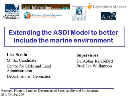 Extending the ASDI Model to better include the marine environment Lisa Strain M. Sc. Candidate Centre for SDIs and Land Administration Department of Geomatics.